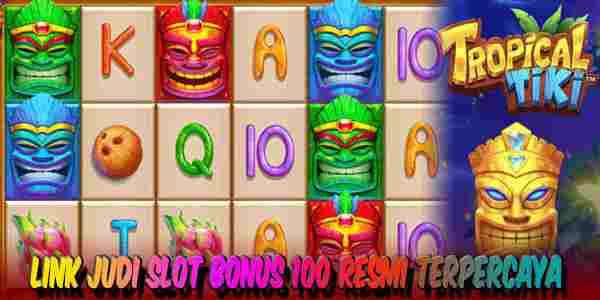 Link Judi Slot Bonus 100 Resmi Terpercaya Menang Maxwin Tropical Tiki