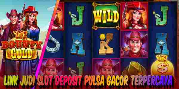 Link Judi Slot Deposit Pulsa Gacor Terpercaya Menang Maxwin Bounty Gold